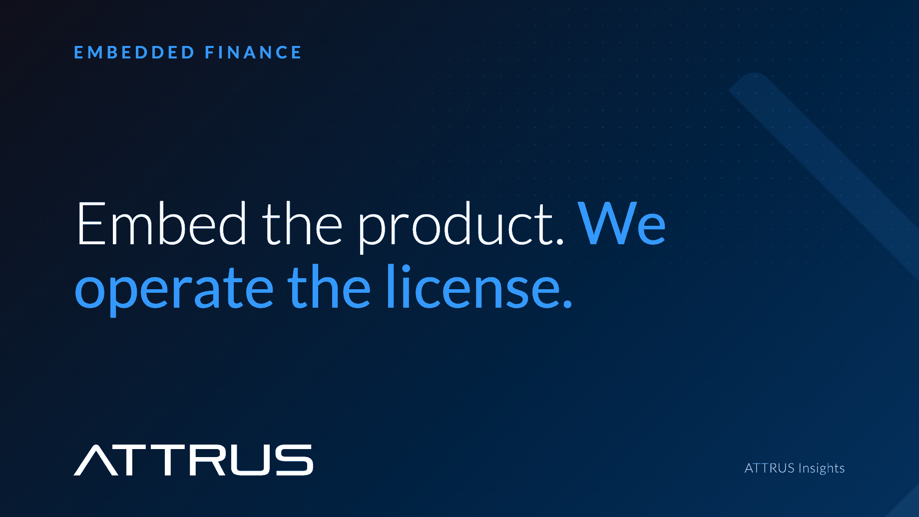 Embed the product. We operate the license. Embedded Finance.