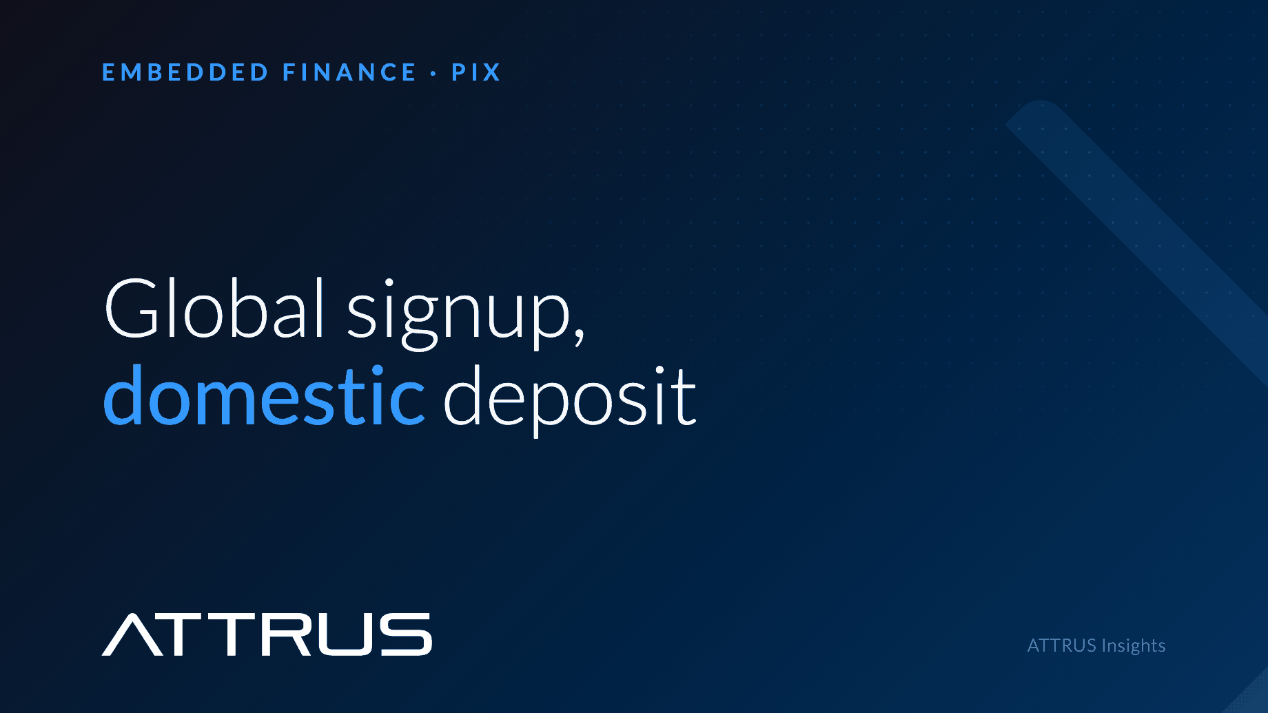 Global signup, domestic deposit. Embedded Finance and Pix.