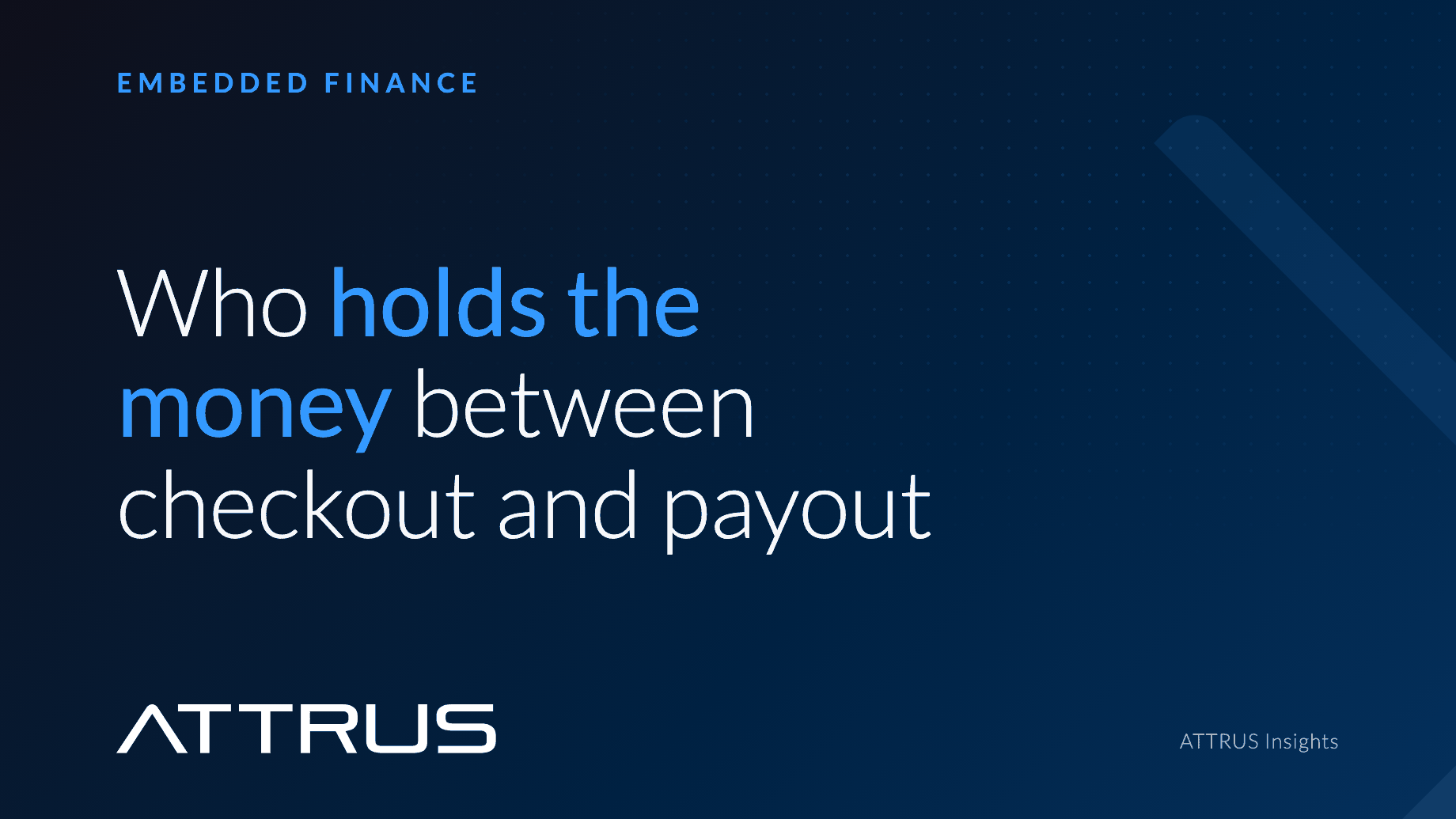 Who holds the money between checkout and payout. Embedded Finance.